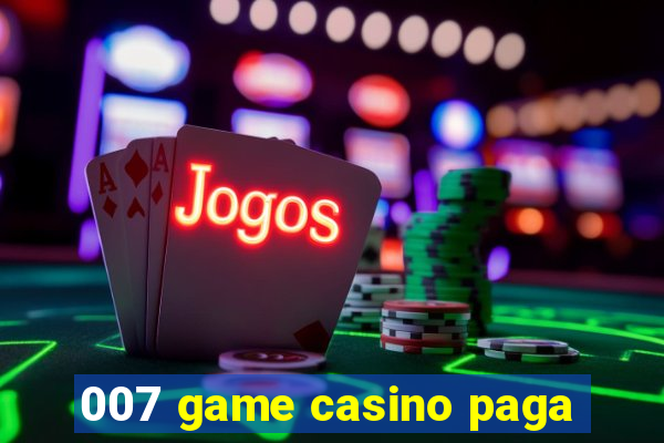 007 game casino paga